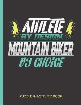 Puzzle & Activity Book - Athlete By Design Mountain Biker By Choice: Perfect Book For Rainy Days, Vacations, Car Rides for Mountain Biking Fans and MT by Equipment, Sports Puzzle