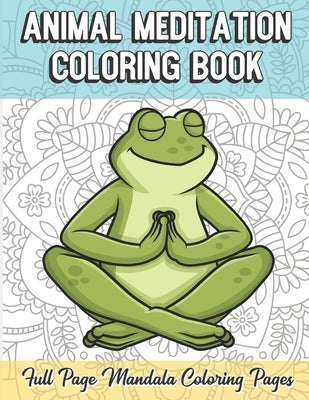 Animal Meditation Coloring Book Full Page Mandala Coloring Pages: Color Book with Mindfulness and Stress Relieving Designs with Mandala Patterns for R by Publishing, Funnyreign