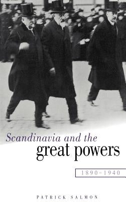 Scandinavia and the Great Powers 1890-1940 by Salmon, Patrick