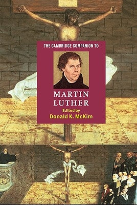 The Cambridge Companion to Martin Luther by McKim, Donald K.