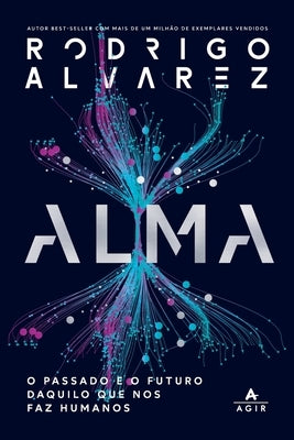 Alma: O Passado E O Futuro Daquilo Que Nos Faz Humanos by Alvarez, Rodrigo