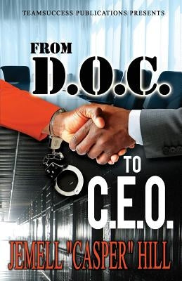 From D.O.C To C.E.O by Hill, Jemell Casper