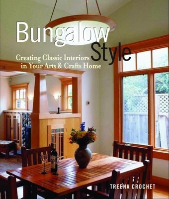 Bungalow Style: Creating Classic Interiors in Your Arts and Crafts by Crochet, Treena