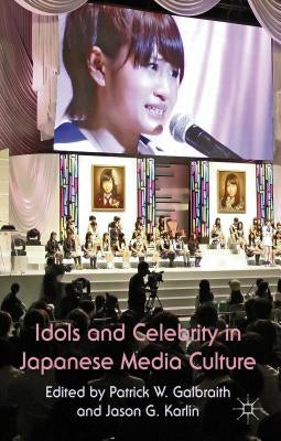 Idols and Celebrity in Japanese Media Culture by Galbraith, P. W.