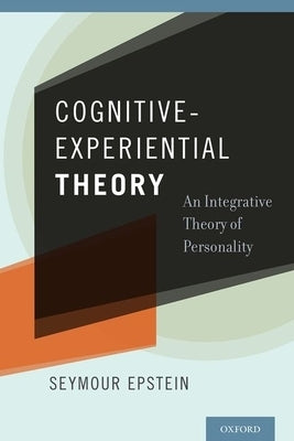Cognitive-Experiential Theory: An Integrative Theory of Personality by Epstein, Seymour