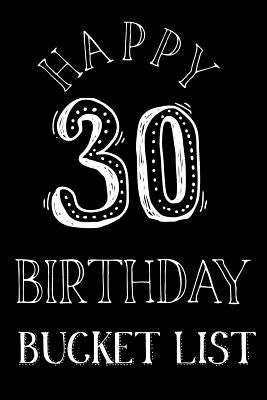 Happy 30th Birthday Bucket List: Bucket List Gift Happy 30th Birthday Present Record 100 Unique Inspirational Ideas to Explore and Track Progress 6x9 by Books, Backwoods