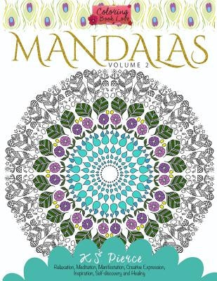 Coloring Book Love Mandalas Volume 2: Relaxation, Meditation, Manifestation, Creative Expression, Inspiration, Self-discovery and Healing by Pierce, K. S.