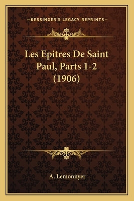 Les Epitres De Saint Paul, Parts 1-2 (1906) by Lemonnyer, A.