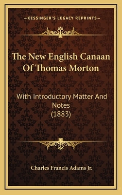 The New English Canaan of Thomas Morton: With Introductory Matter and Notes (1883) by Adams Jr, Charles Francis