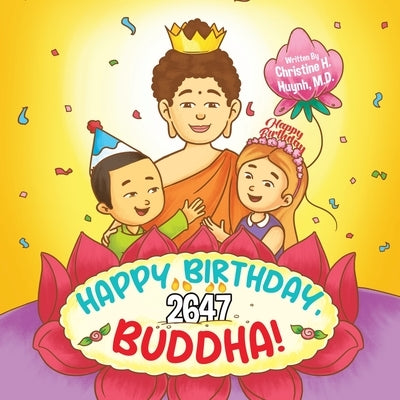 Happy Birthday, Buddha!: Join the Children in Celebrating the Buddha's Birthday on Vesak day in Buddhism for Kids. by Huynh, Christine H.