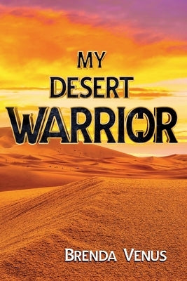 My Desert WARRIOR by Venus, Brenda