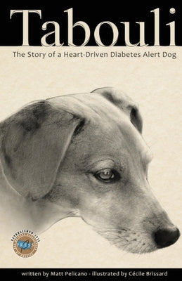 Tabouli: The Story of a Heart-Driven Diabetes Alert Dog by Pelicano, Matt