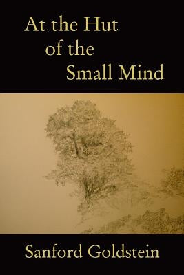 At the Hut of the Small Mind: a tanka sequence by Goldstein, Sanford