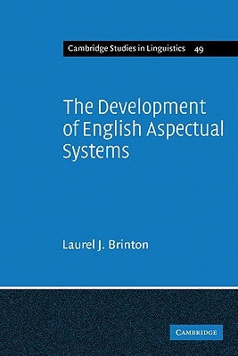 The Development of English Aspectual Systems: Aspectualizers and Post-Verbal Particles by Brinton, Laurel J.