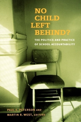 No Child Left Behind?: The Politics and Practice of School Accountability by Peterson, Paul E.
