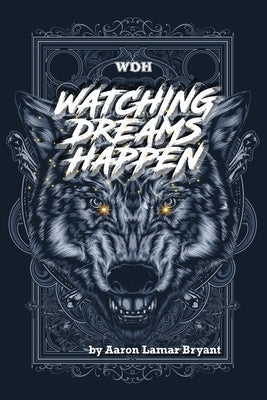 Watching Dreams Happen by Bryant, Aaron Lamar