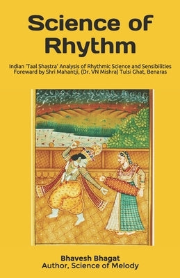 Science of Rhythm: Indian System of Musical Rhythm "Taal Shastra" Analysis of its Science and Sensibilities by Goswamy, Shyam Manohar