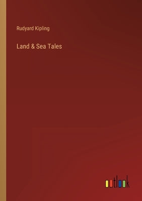 Land & Sea Tales by Kipling, Rudyard