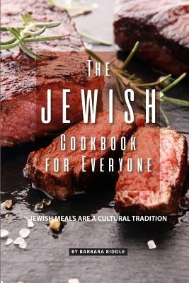 The Jewish Cookbook for Everyone: Jewish Meals Are A Cultural Tradition by Riddle, Barbara