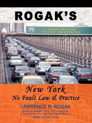 Rogak's New York No Fault Law & Practice by Rogak, Lawrence N.