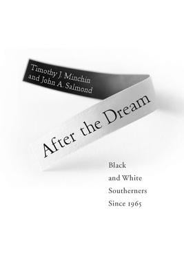 After the Dream: Black and White Southerners Since 1965 by Minchin, Timothy J.