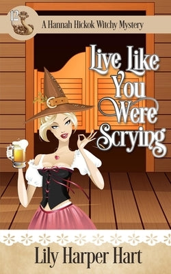 Live Like You Were Scrying by Hart, Lily Harper