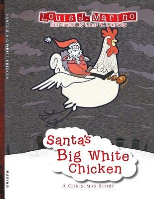 Santa's Big White Chicken: A Christmas Story by Marino, Louis J.