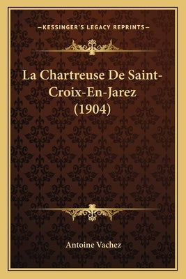 La Chartreuse De Saint-Croix-En-Jarez (1904) by Vachez, Antoine