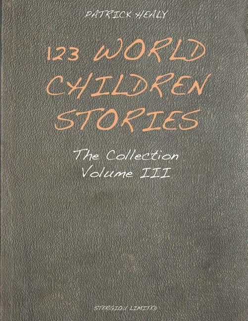 123 World Children Stories: The Collection - Volume 3 by Healy, Patrick