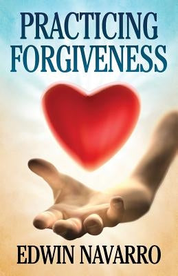 Practicing Forgiveness by Navarro, Edwin