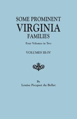 Some Prominent Virginia Families. Four Volumes in Two. Volumes III-IV by Du Bellet, Louise Pecquet