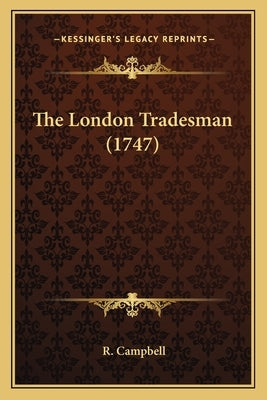 The London Tradesman (1747) by Campbell, R.