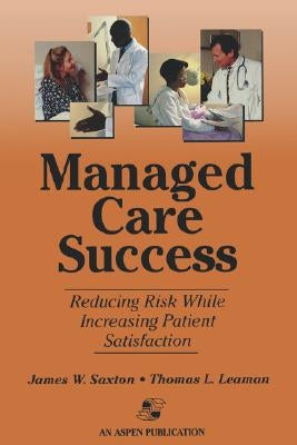 Managed Care Success by Saxton, James W.