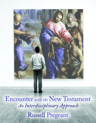 Encounter with the New Testament: An Interdisciplinary Approach by Pregeant, Russell