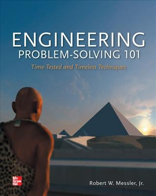 Engineering Problem-Solving 101: Time-Tested and Timeless Techniques: Time-Tested and Timeless Techniques by Messler, Robert