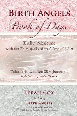 BIRTH ANGELS BOOK OF DAYS - Volume 4: Daily Wisdoms with the 72 Angels of the Tree of Life by Cox, Terah