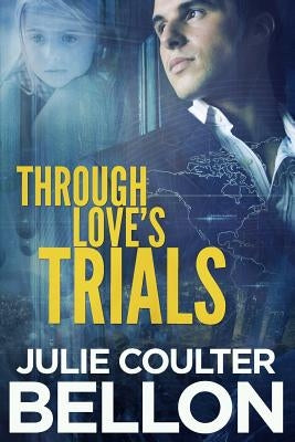 Through Love's Trials by Bellon, Julie Coulter