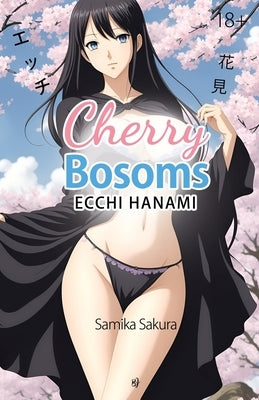 Cherry Bosoms: Ecchi Hanami - Erotic Manga - 18+ by Sakura, Samika