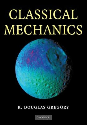 Classical Mechanics by Gregory, R. Douglas