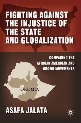 Fighting Against the Injustice of the State and Globalization: Comparing the African American and Oromo Movements by Jalata, A.