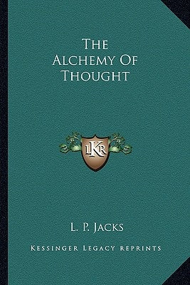 The Alchemy of Thought by Jacks, L. P.