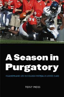A Season in Purgatory: Villanova and Life in College Football's Lower Class by Moss, Tony