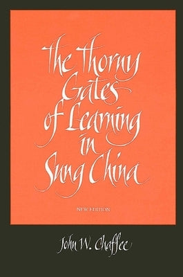 The Thorny Gates of Learning in Sung China: A Social History of Examinations, New Edition by Chaffee, John W.