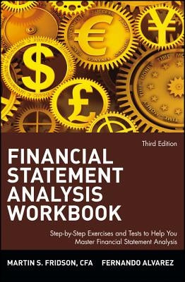 Financial Statement Analysis Workbook: Step-By-Step Exercises and Tests to Help You Master Financial Statement Analysis by Fridson, Martin S. Cfa