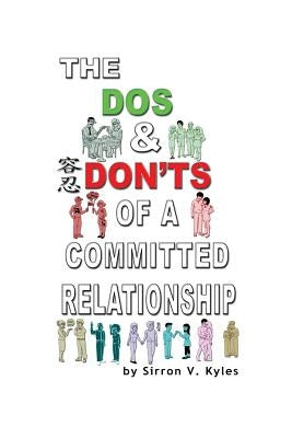 The Dos & Don'ts Of A Committed Relationship: An Informative Insight Into Committed Relationships by Kyles, Sirron V.