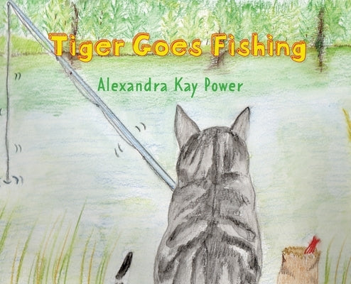 Tiger Goes Fishing by Power, Alexandra Kay