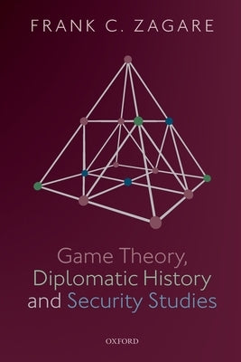 Game Theory, Diplomatic History and Security Studies by Zagare, Frank C.
