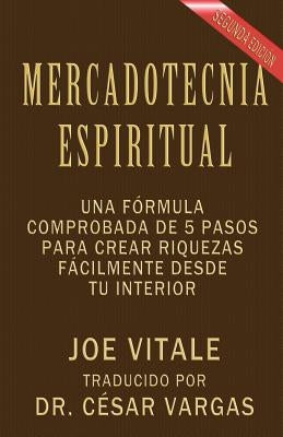Mercadotecnia Espiritual Segunda Edición: Una fórmula comprobada de 5 pasos para crear riquezas fácilmente desde tu interior by Vargas, Cesar