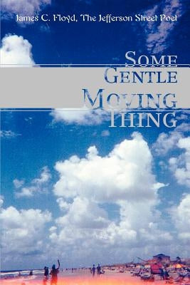 Some Gentle Moving Thing by Floyd, James C.