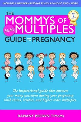 The Mommys of Multiples Guide to Pregnancy: The inspirational guide that answers your many questions when pregnant with twins, triplets, and higher or by Brown, Ramany